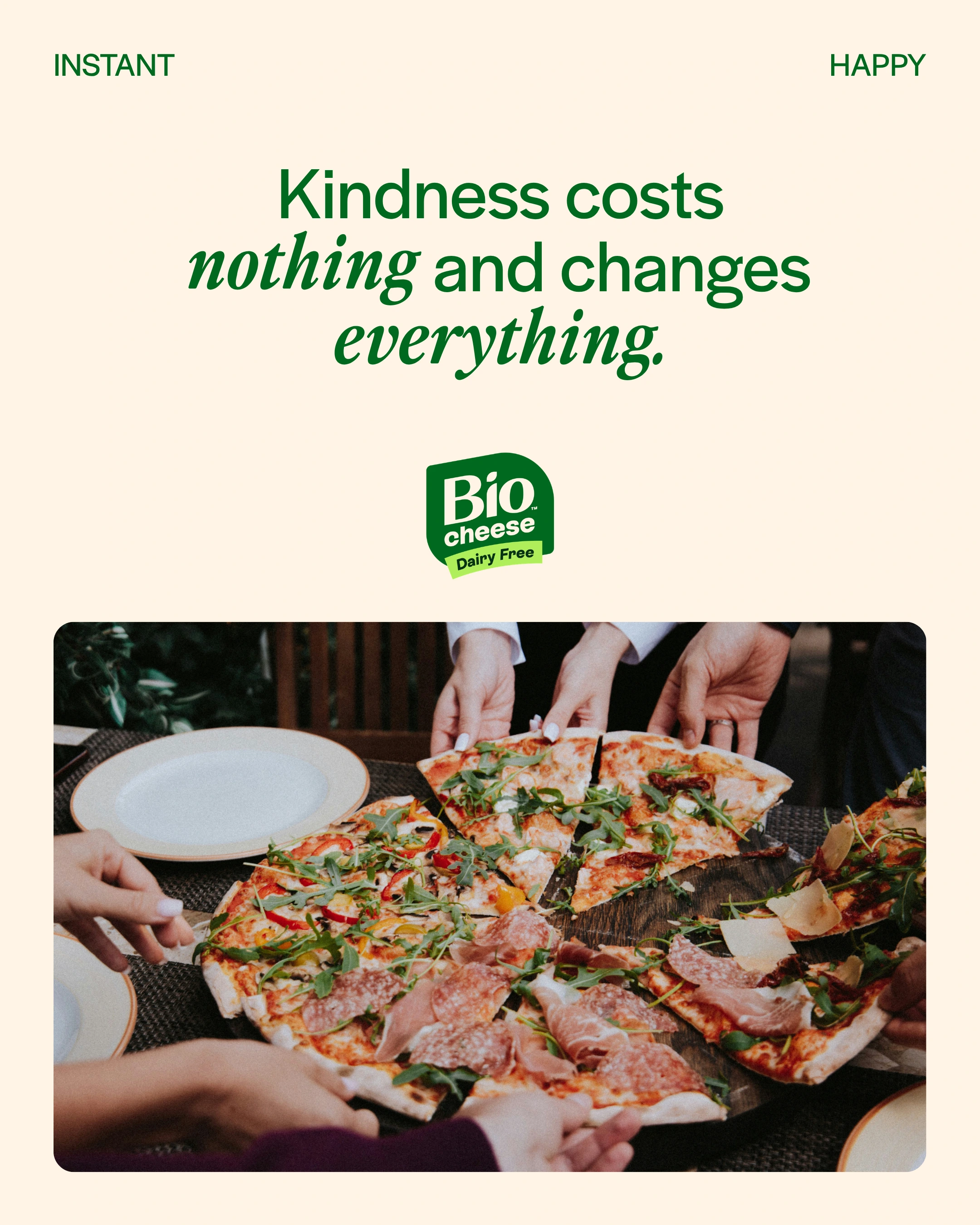 Instant Happy: Kindness costs nothing and changes everything.
